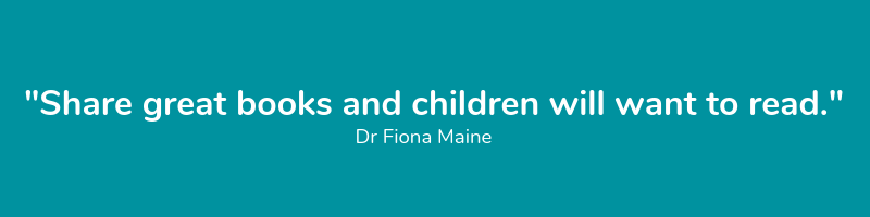 Share great books and children will want to read - Dr Fiona Maine